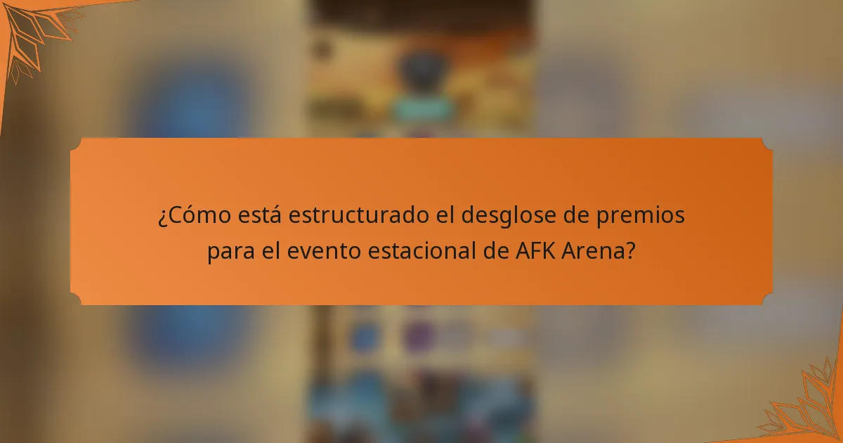 ¿Cómo está estructurado el desglose de premios para el evento estacional de AFK Arena?