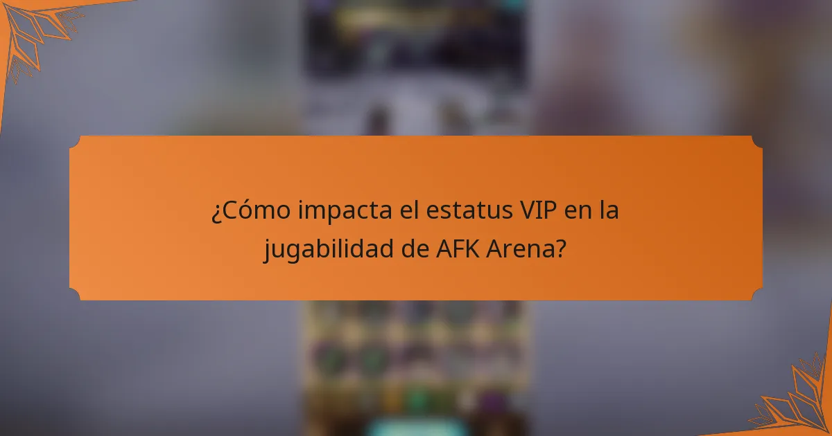 ¿Cómo impacta el estatus VIP en la jugabilidad de AFK Arena?
