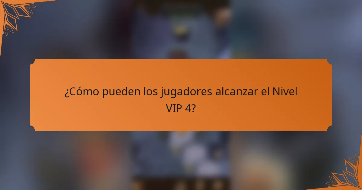 ¿Cómo pueden los jugadores alcanzar el Nivel VIP 4?