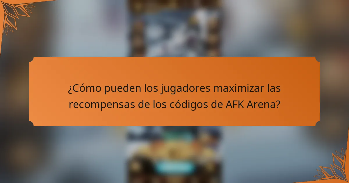 ¿Cómo pueden los jugadores maximizar las recompensas de los códigos de AFK Arena?