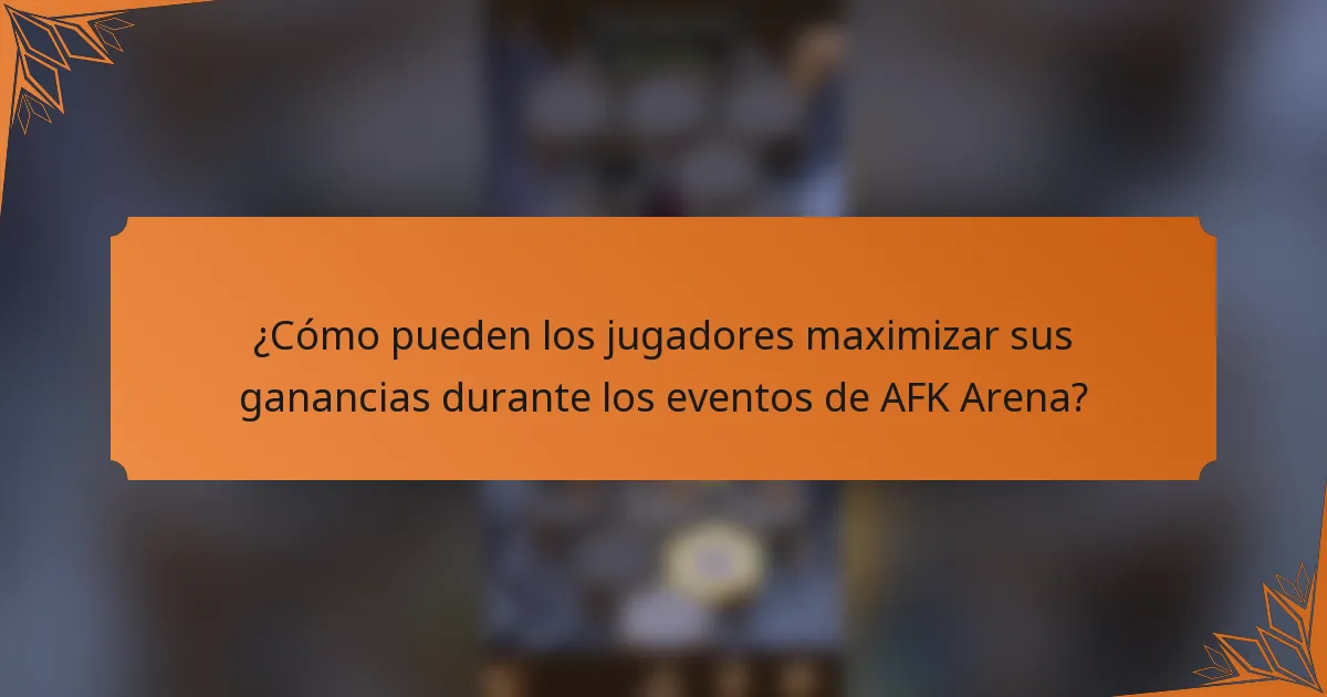 ¿Cómo pueden los jugadores maximizar sus ganancias durante los eventos de AFK Arena?