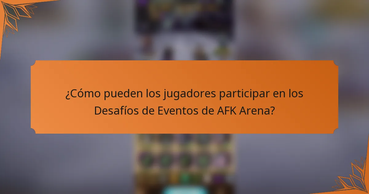 ¿Cómo pueden los jugadores participar en los Desafíos de Eventos de AFK Arena?