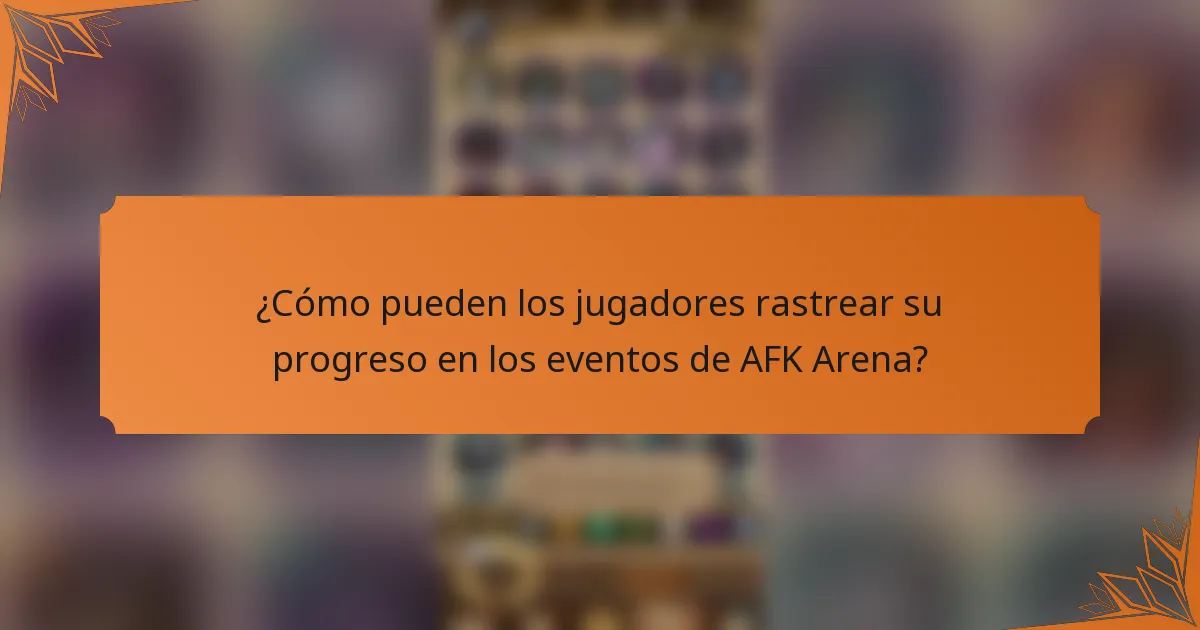 ¿Cómo pueden los jugadores rastrear su progreso en los eventos de AFK Arena?
