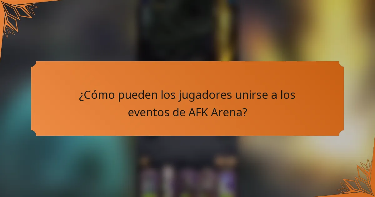 ¿Cómo pueden los jugadores unirse a los eventos de AFK Arena?