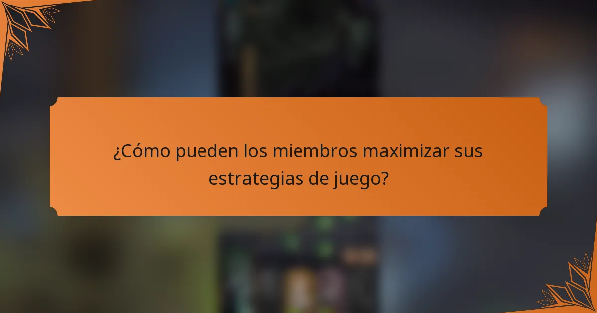 ¿Cómo pueden los miembros maximizar sus estrategias de juego?