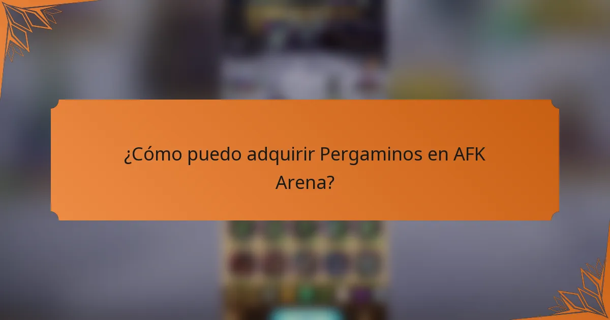 ¿Cómo puedo adquirir Pergaminos en AFK Arena?
