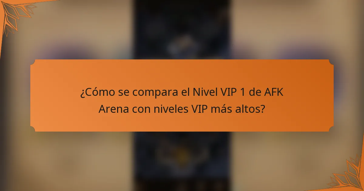 ¿Cómo se compara el Nivel VIP 1 de AFK Arena con niveles VIP más altos?