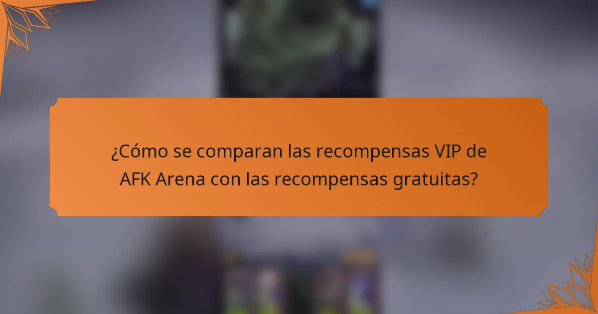 ¿Cómo se comparan las recompensas VIP de AFK Arena con las recompensas gratuitas?