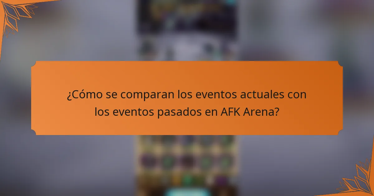 ¿Cómo se comparan los eventos actuales con los eventos pasados en AFK Arena?