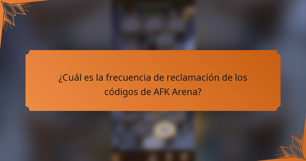 ¿Cuál es la frecuencia de reclamación de los códigos de AFK Arena?
