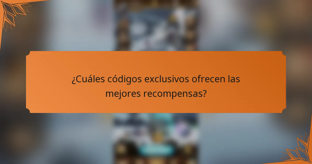 ¿Cuáles códigos exclusivos ofrecen las mejores recompensas?