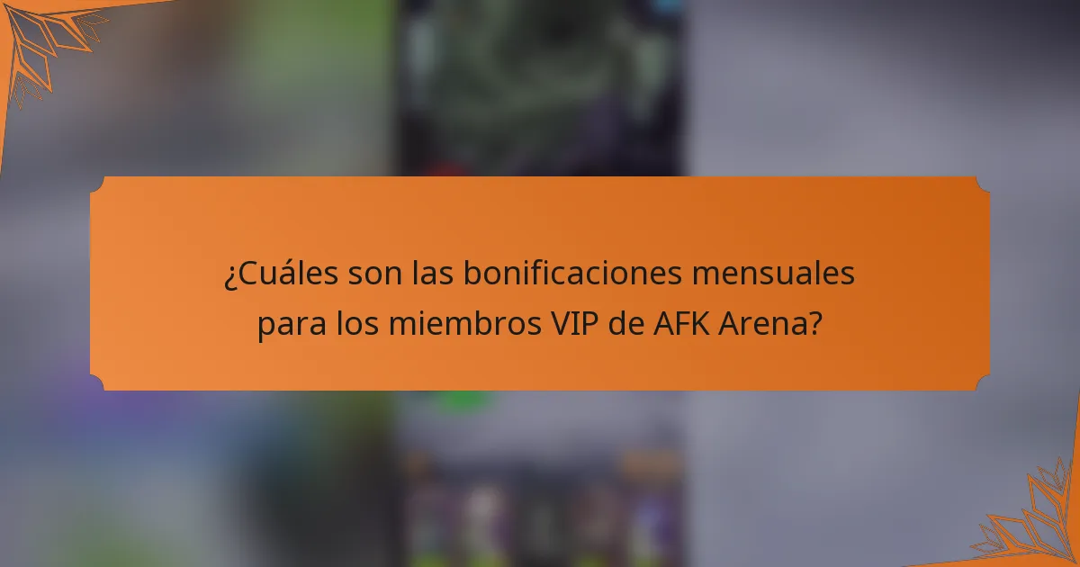 ¿Cuáles son las bonificaciones mensuales para los miembros VIP de AFK Arena?