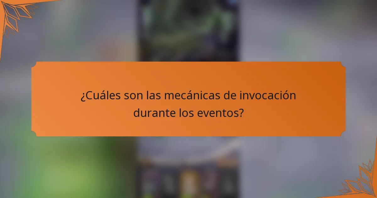 ¿Cuáles son las mecánicas de invocación durante los eventos?