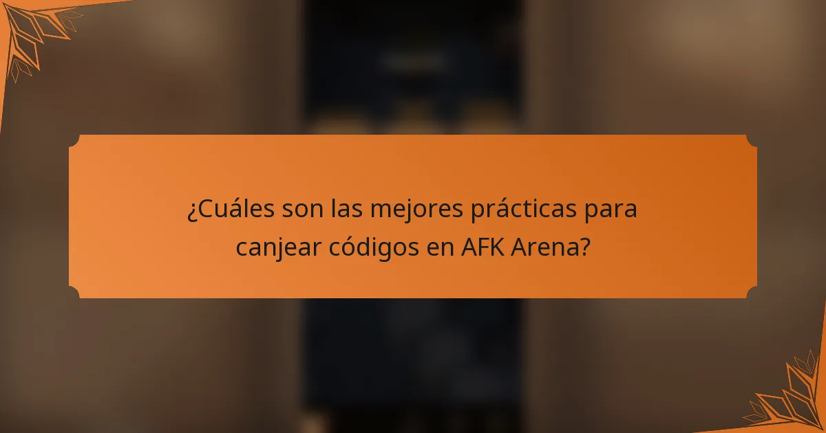 ¿Cuáles son las mejores prácticas para canjear códigos en AFK Arena?