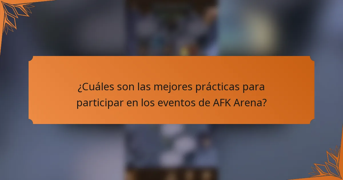 ¿Cuáles son las mejores prácticas para participar en los eventos de AFK Arena?