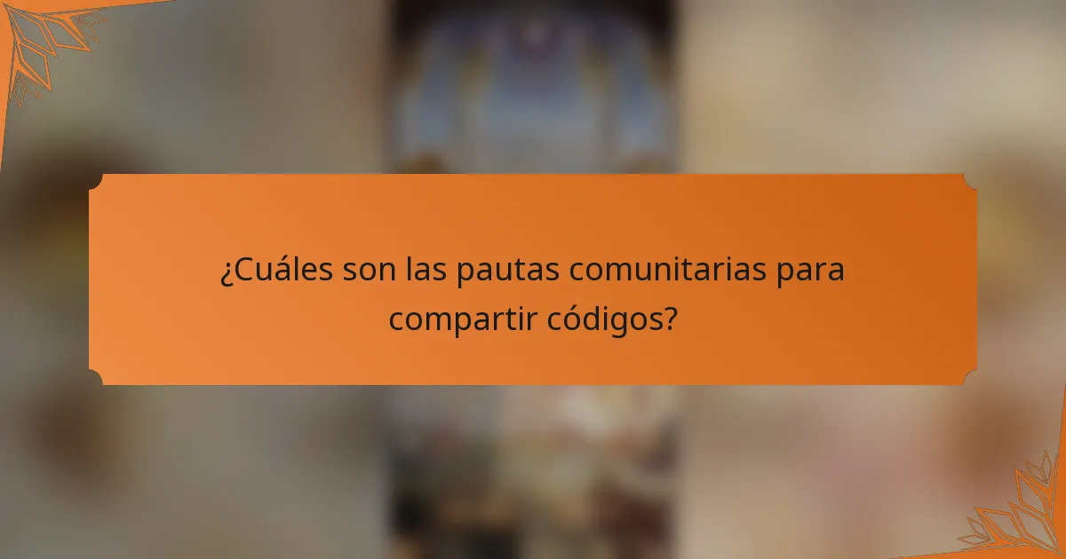 ¿Cuáles son las pautas comunitarias para compartir códigos?