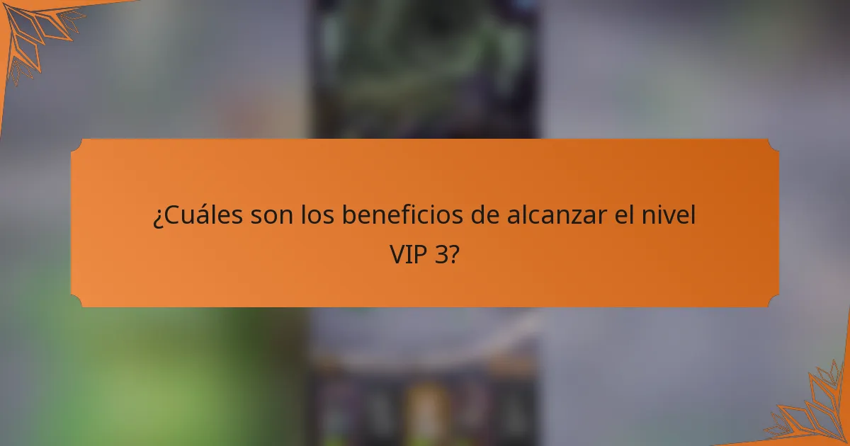 ¿Cuáles son los beneficios de alcanzar el nivel VIP 3?