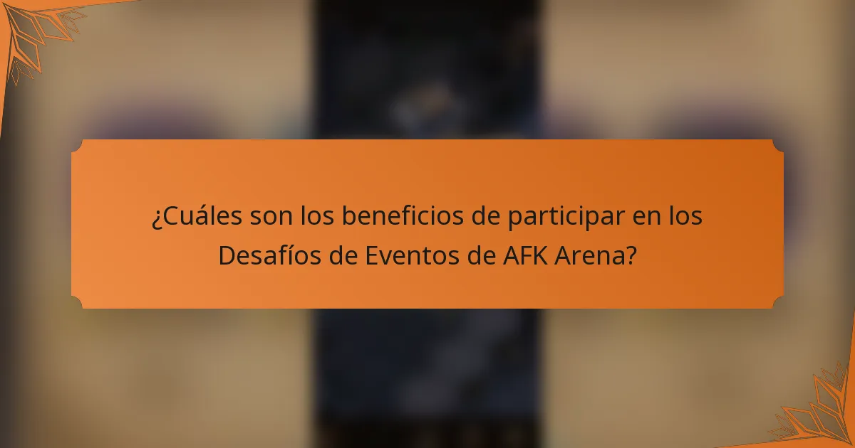 ¿Cuáles son los beneficios de participar en los Desafíos de Eventos de AFK Arena?