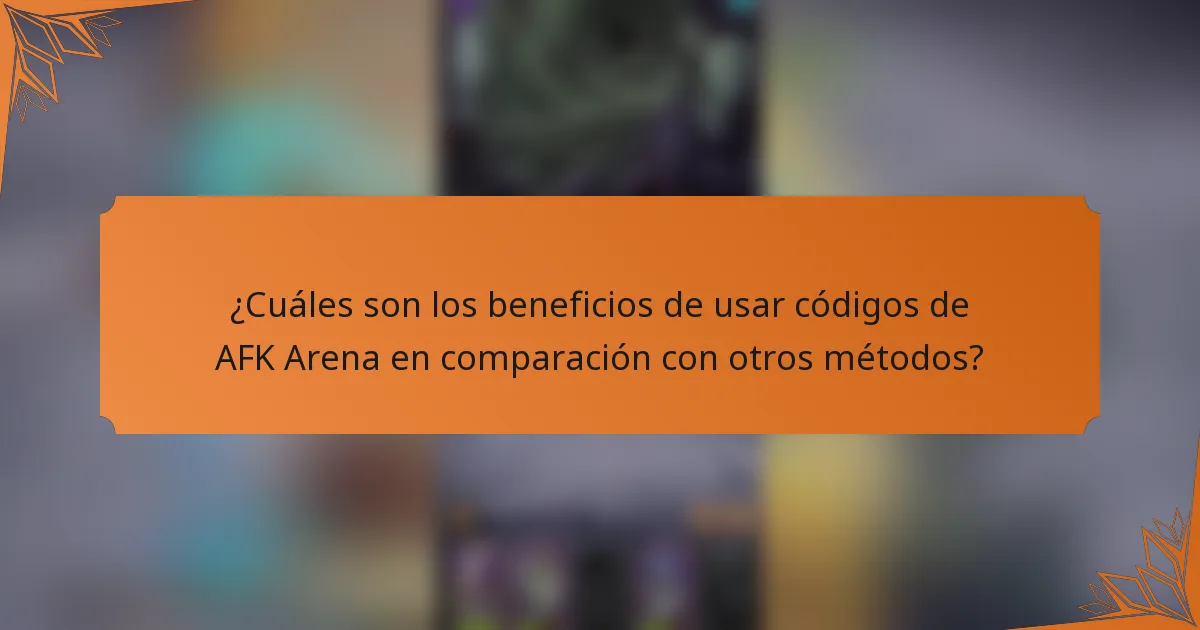 ¿Cuáles son los beneficios de usar códigos de AFK Arena en comparación con otros métodos?
