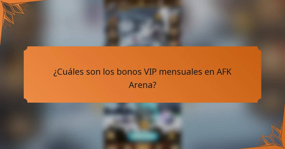 ¿Cuáles son los bonos VIP mensuales en AFK Arena?