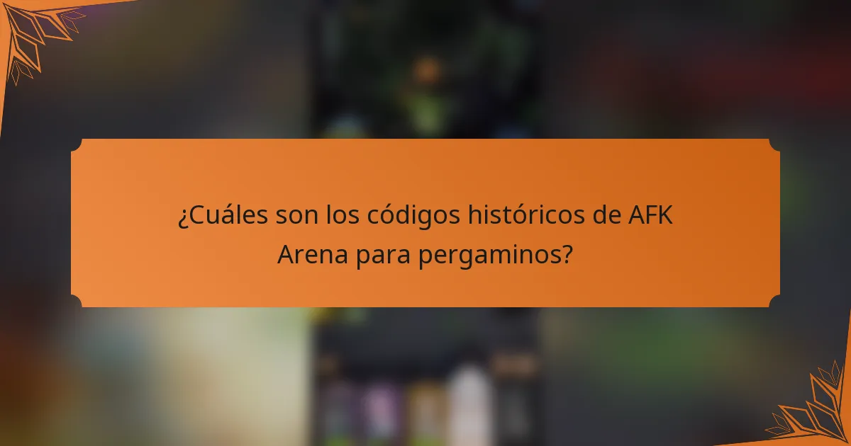 ¿Cuáles son los códigos históricos de AFK Arena para pergaminos?