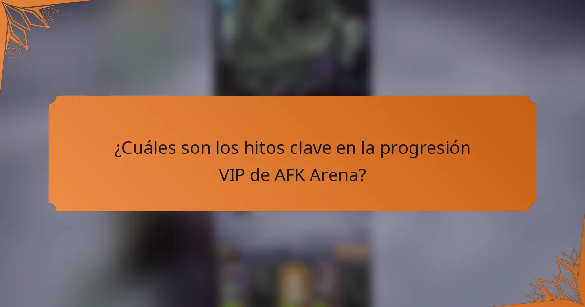 ¿Cuáles son los hitos clave en la progresión VIP de AFK Arena?