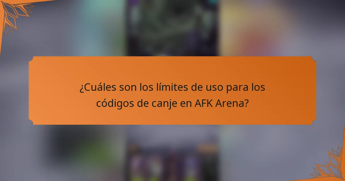 ¿Cuáles son los límites de uso para los códigos de canje en AFK Arena?