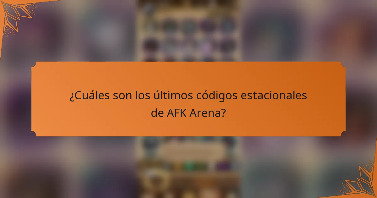 ¿Cuáles son los últimos códigos estacionales de AFK Arena?