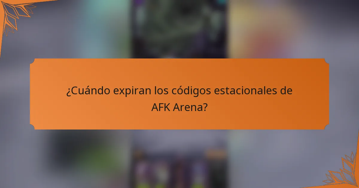 ¿Cuándo expiran los códigos estacionales de AFK Arena?