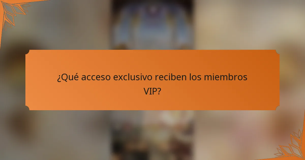 ¿Qué acceso exclusivo reciben los miembros VIP?