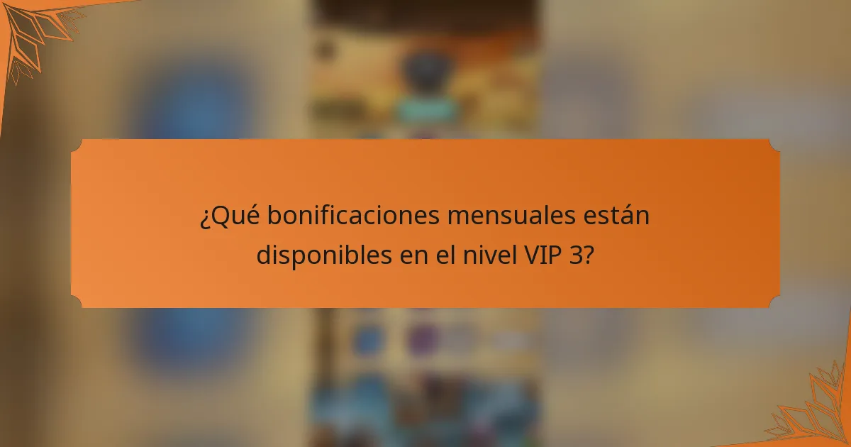 ¿Qué bonificaciones mensuales están disponibles en el nivel VIP 3?