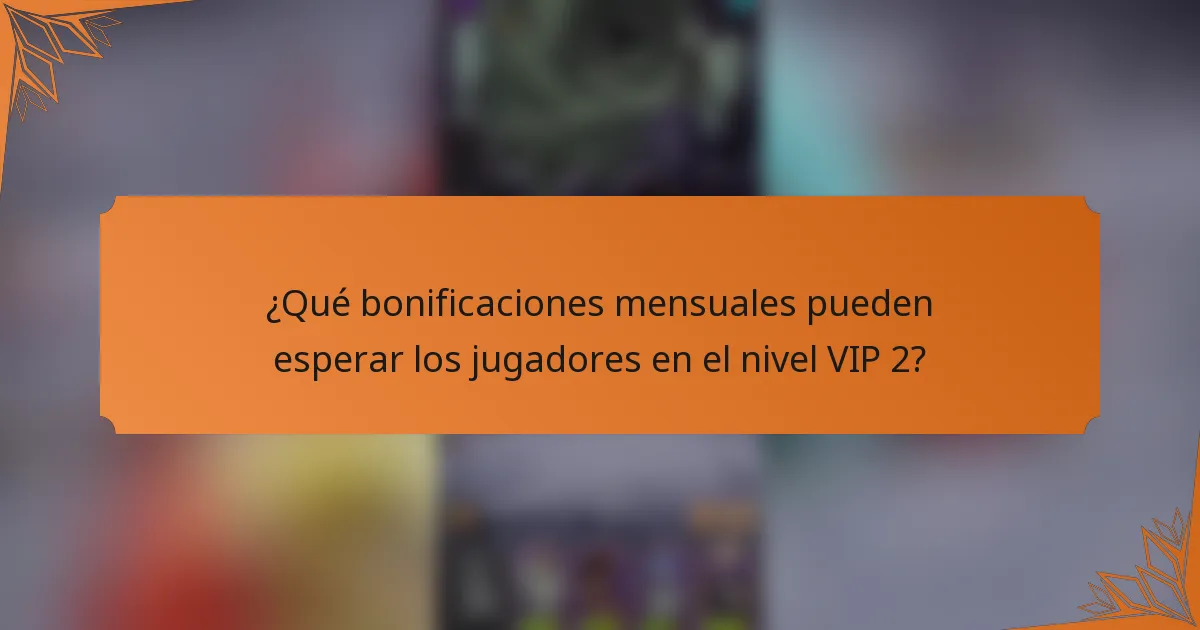 ¿Qué bonificaciones mensuales pueden esperar los jugadores en el nivel VIP 2?