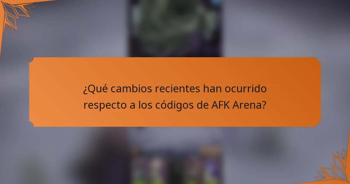 ¿Qué cambios recientes han ocurrido respecto a los códigos de AFK Arena?