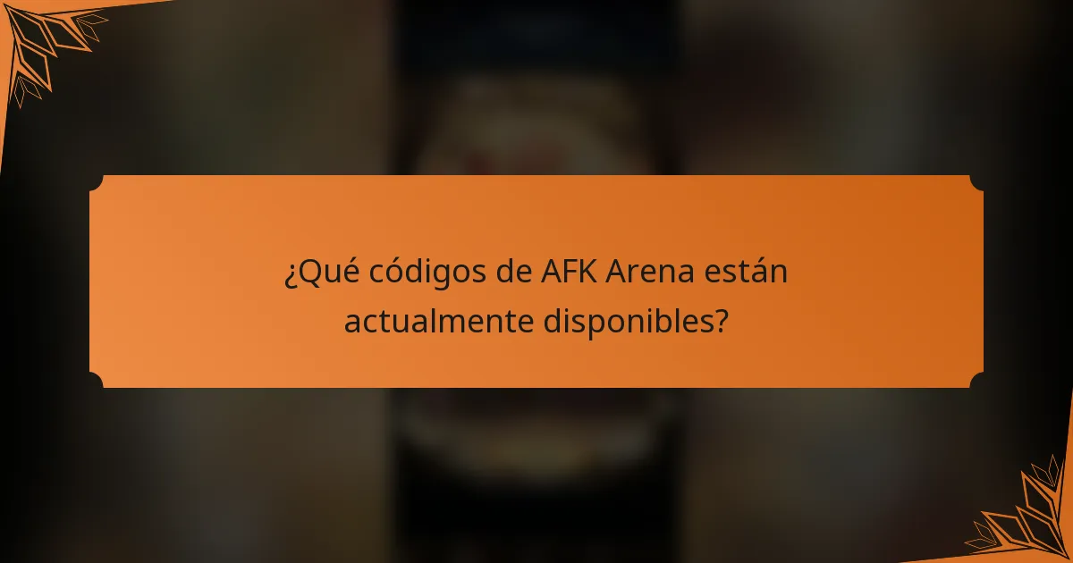 ¿Qué códigos de AFK Arena están actualmente disponibles?