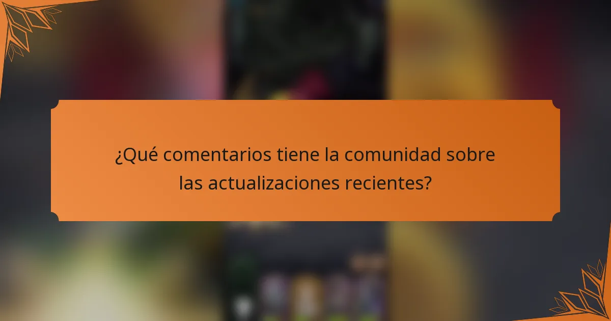 ¿Qué comentarios tiene la comunidad sobre las actualizaciones recientes?