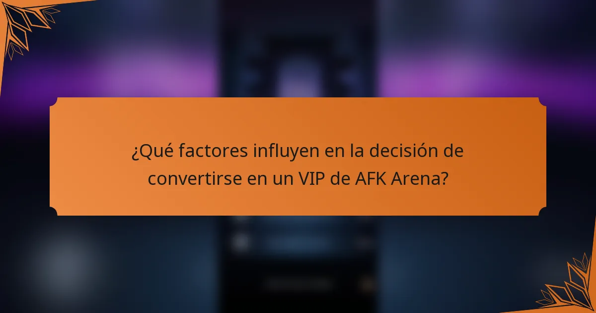 ¿Qué factores influyen en la decisión de convertirse en un VIP de AFK Arena?
