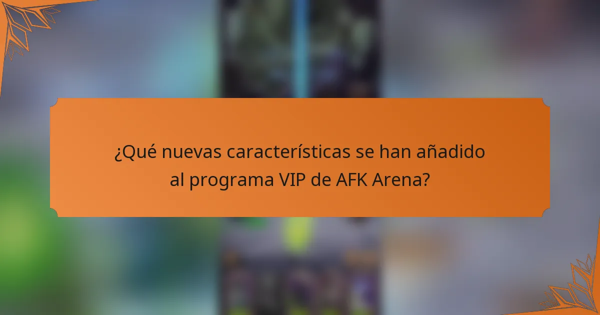 ¿Qué nuevas características se han añadido al programa VIP de AFK Arena?