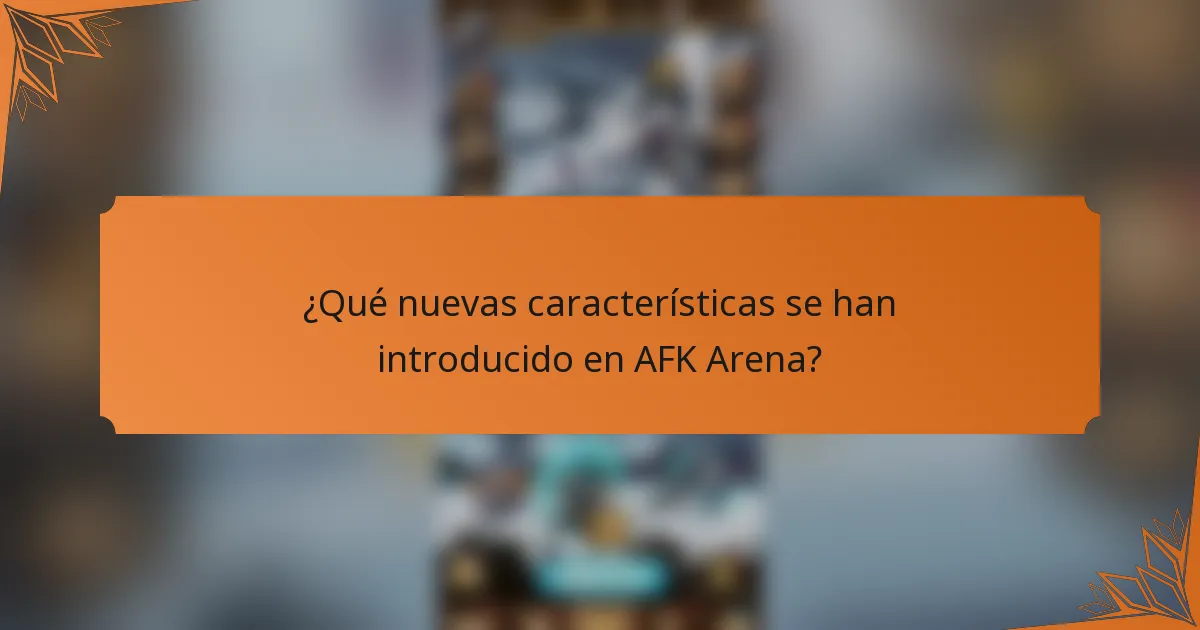 ¿Qué nuevas características se han introducido en AFK Arena?