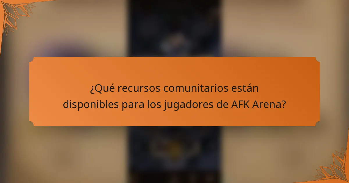 ¿Qué recursos comunitarios están disponibles para los jugadores de AFK Arena?