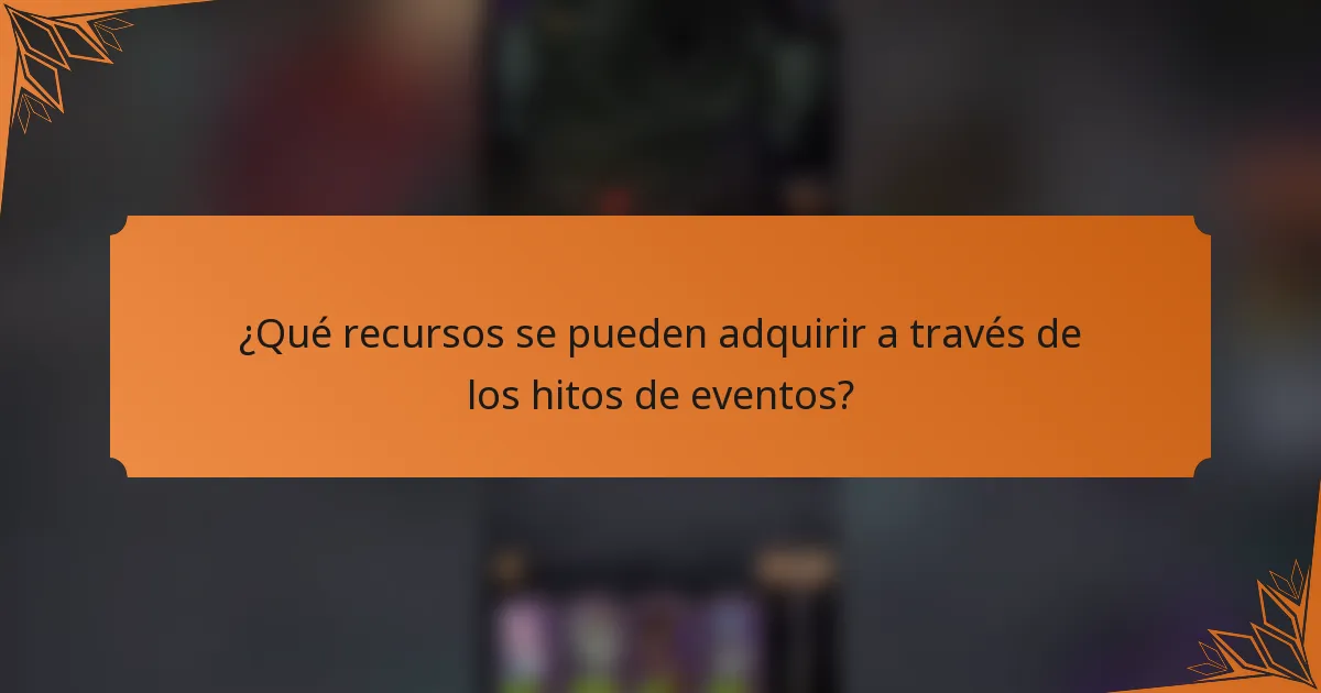 ¿Qué recursos se pueden adquirir a través de los hitos de eventos?