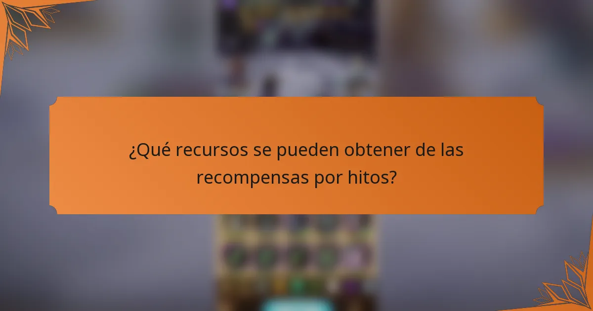 ¿Qué recursos se pueden obtener de las recompensas por hitos?