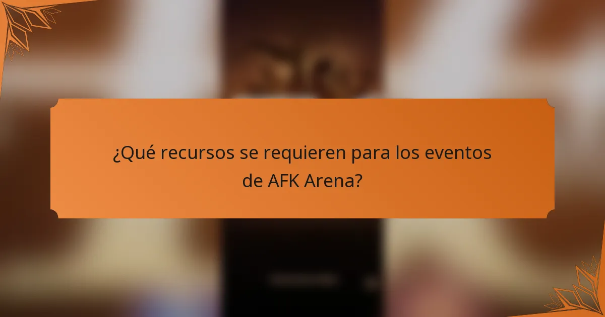 ¿Qué recursos se requieren para los eventos de AFK Arena?