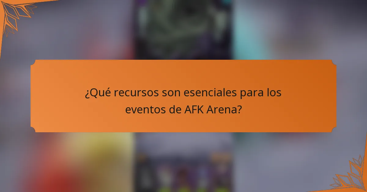 ¿Qué recursos son esenciales para los eventos de AFK Arena?